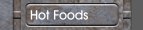 Hot Foods